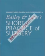 Summary Boxes, Tables & Illustrated Figures of Bailey & Loves Short Practice of Surgery