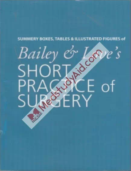 Summary Boxes, Tables & Illustrated Figures of Bailey & Loves Short Practice of Surgery
